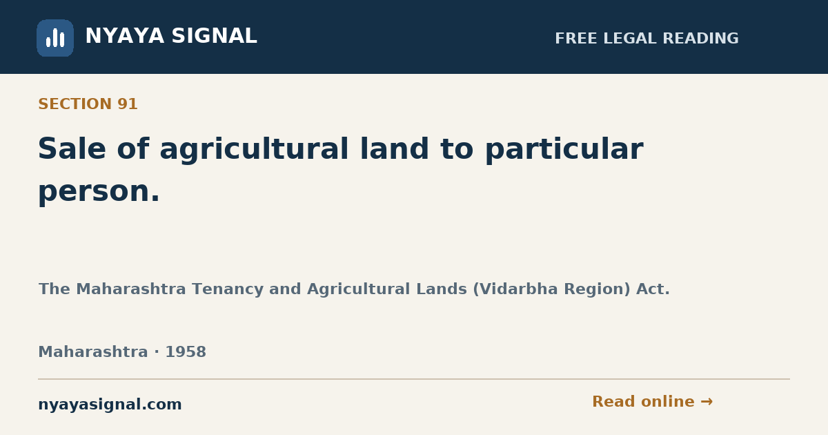 Section 91 — Sale of agricultural land to particular person. | The Maharashtra Tenancy and Agricultural Lands (Vidarbha Region) Act. | NYAYA SIGNAL