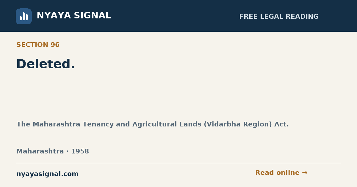 Section 96 — Deleted. | The Maharashtra Tenancy and Agricultural Lands (Vidarbha Region) Act. | NYAYA SIGNAL