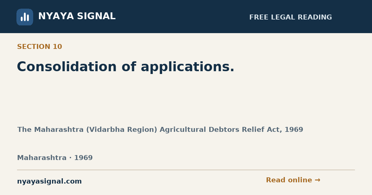 Section 10 — Consolidation of applications. | The Maharashtra (Vidarbha Region) Agricultural Debtors Relief Act, 1969 | NYAYA SIGNAL
