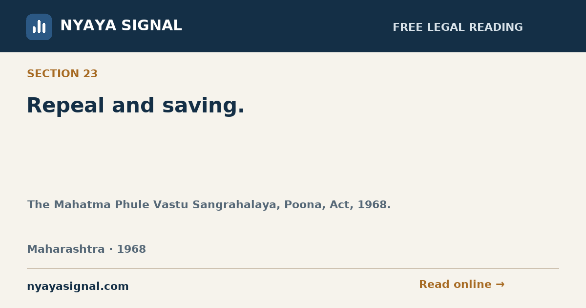 Section 23 — Repeal and saving. | The Mahatma Phule Vastu Sangrahalaya, Poona, Act, 1968. | NYAYA SIGNAL
