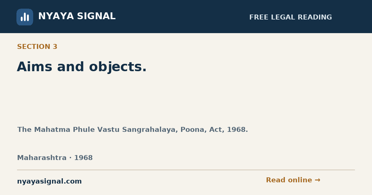 Section 3 — Aims and objects. | The Mahatma Phule Vastu Sangrahalaya, Poona, Act, 1968. | NYAYA SIGNAL