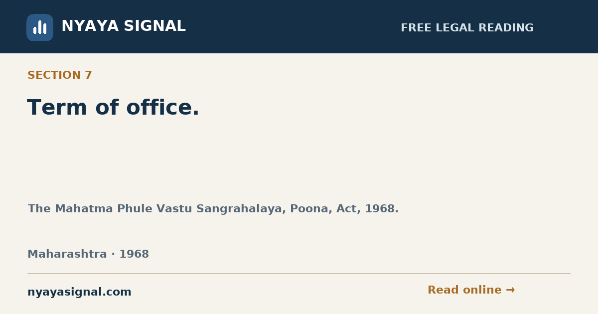 Section 7 — Term of office. | The Mahatma Phule Vastu Sangrahalaya, Poona, Act, 1968. | NYAYA SIGNAL