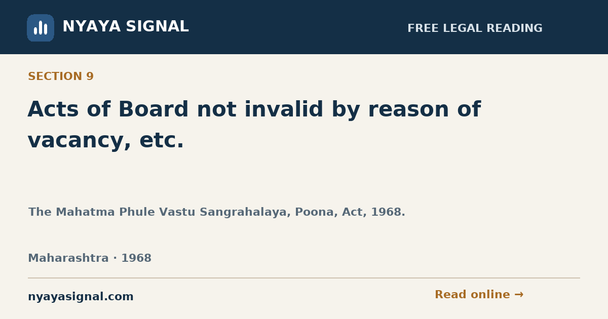 Section 9 — Acts of Board not invalid by reason of vacancy, etc. | The Mahatma Phule Vastu Sangrahalaya, Poona, Act, 1968. | NYAYA SIGNAL