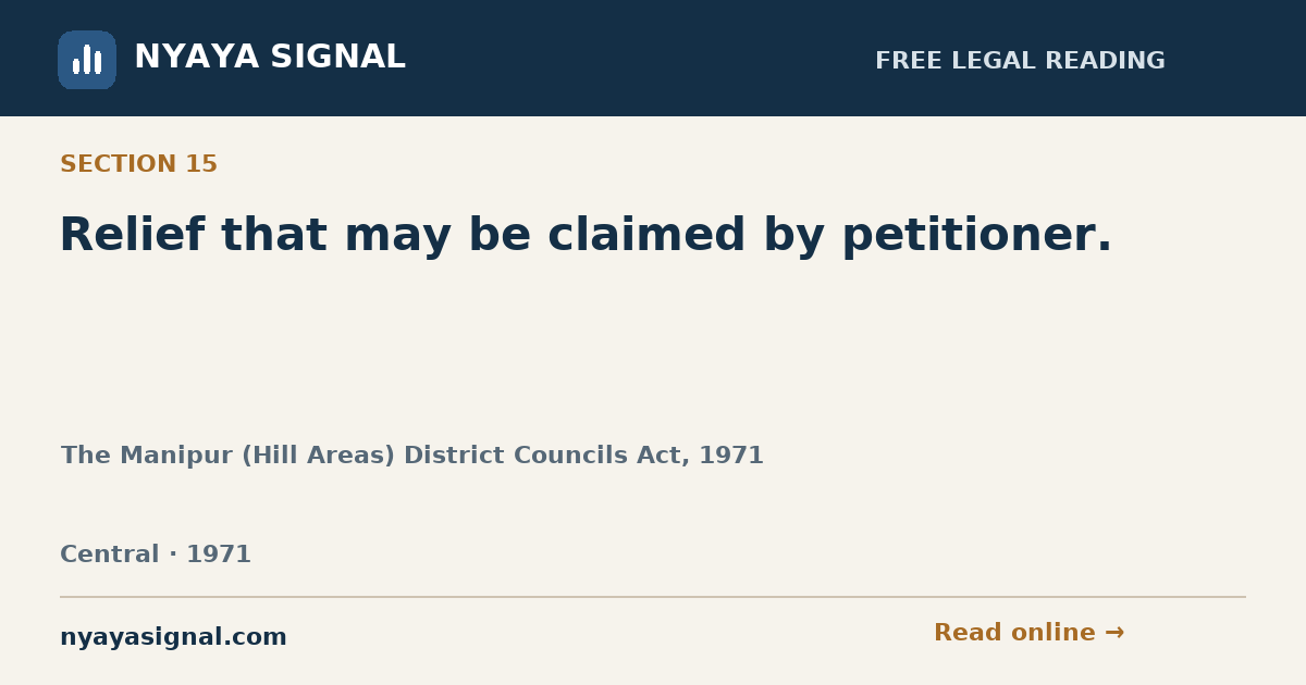 Section 15 — Relief that may be claimed by petitioner. | The Manipur (Hill Areas) District Councils Act, 1971 | NYAYA SIGNAL