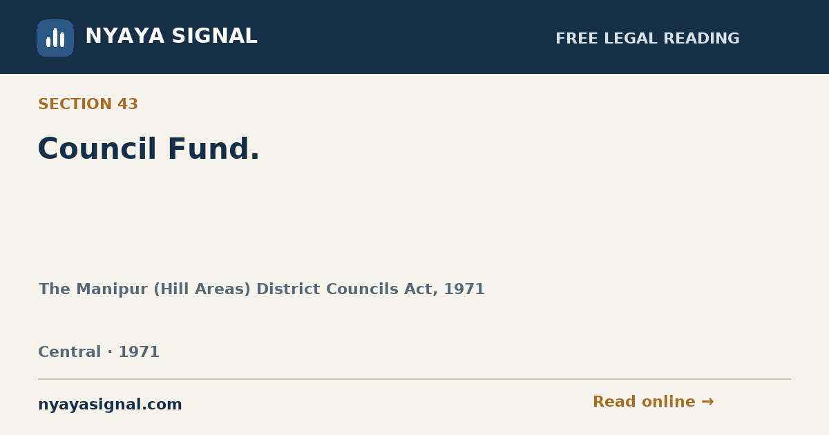 Section 43 — Council Fund. | The Manipur (Hill Areas) District Councils Act, 1971 | NYAYA SIGNAL