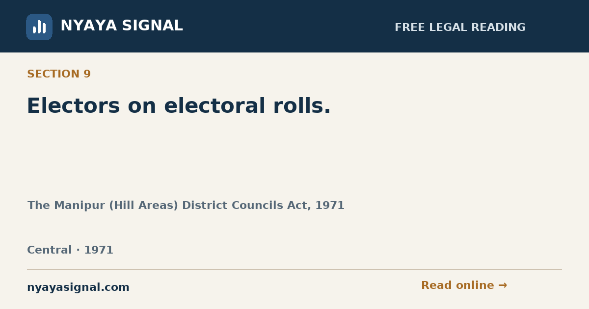 Section 9 — Electors on electoral rolls. | The Manipur (Hill Areas) District Councils Act, 1971 | NYAYA SIGNAL