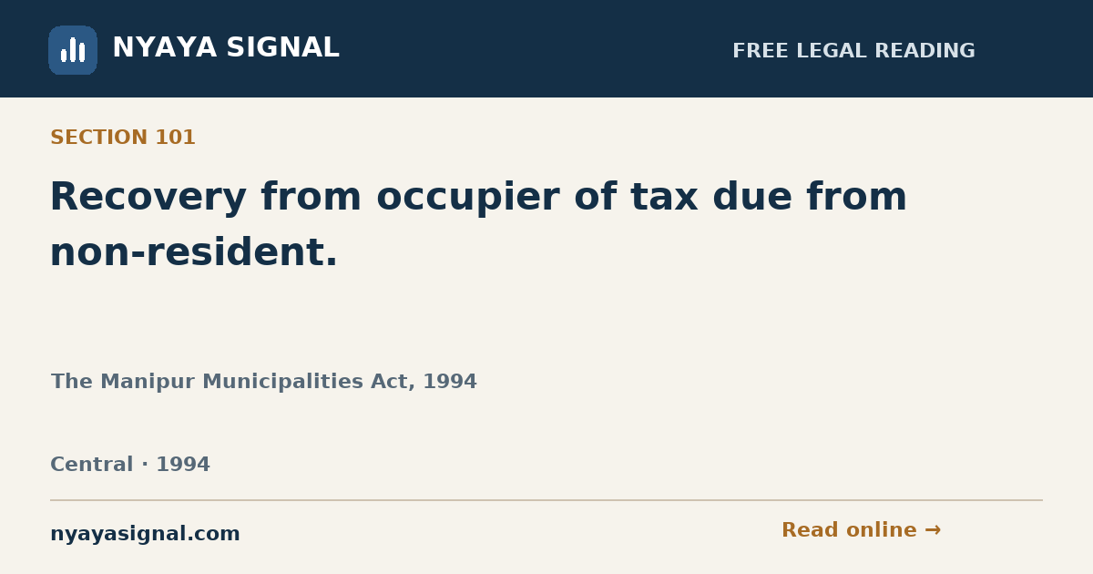 Section 101 — Recovery from occupier of tax due from non-resident. | The Manipur Municipalities Act, 1994 | NYAYA SIGNAL