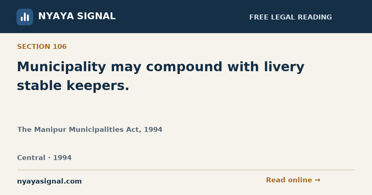 Section 106 — Municipality may compound with livery stable keepers. | The Manipur Municipalities Act, 1994 | NYAYA SIGNAL