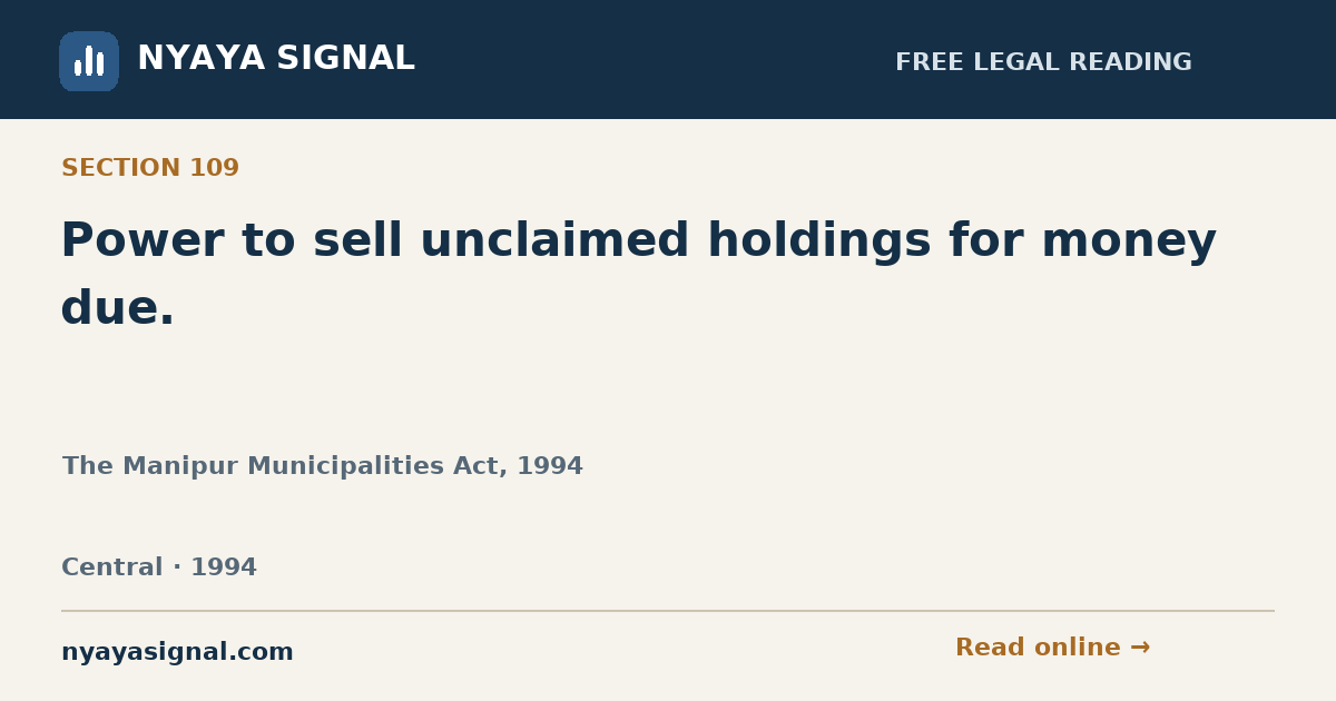 Section 109 — Power to sell unclaimed holdings for money due. | The Manipur Municipalities Act, 1994 | NYAYA SIGNAL