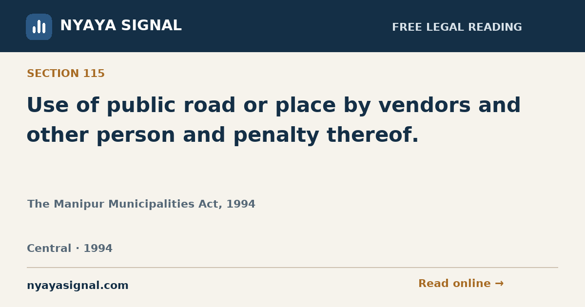 Section 115 — Use of public road or place by vendors and other person and penalty thereof. | The Manipur Municipalities Act, 1994 | NYAYA SIGNAL