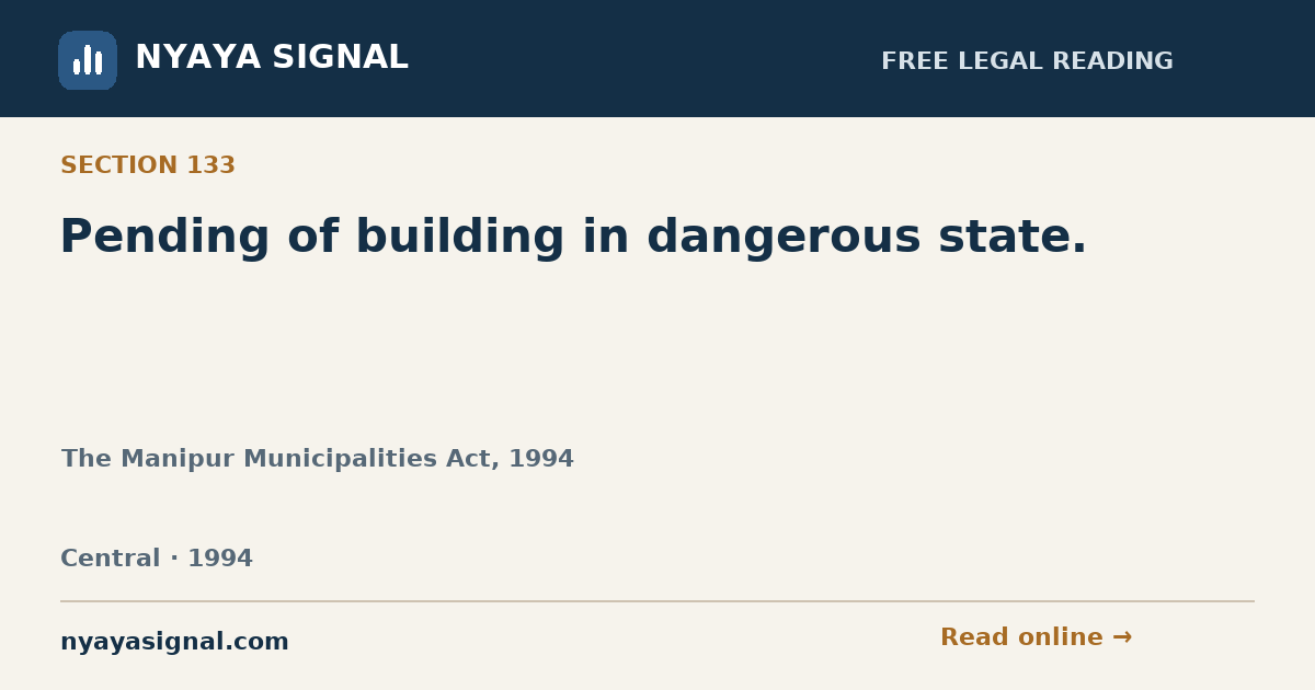 Section 133 — Pending of building in dangerous state. | The Manipur Municipalities Act, 1994 | NYAYA SIGNAL