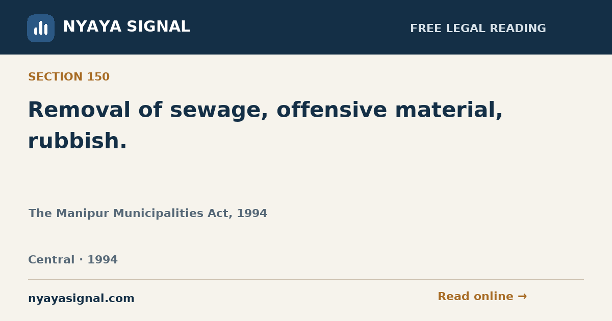 Section 150 — Removal of sewage, offensive material, rubbish. | The Manipur Municipalities Act, 1994 | NYAYA SIGNAL