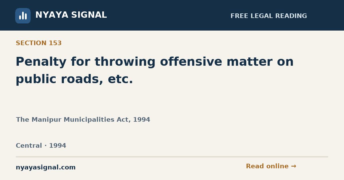 Section 153 — Penalty for throwing offensive matter on public roads, etc. | The Manipur Municipalities Act, 1994 | NYAYA SIGNAL