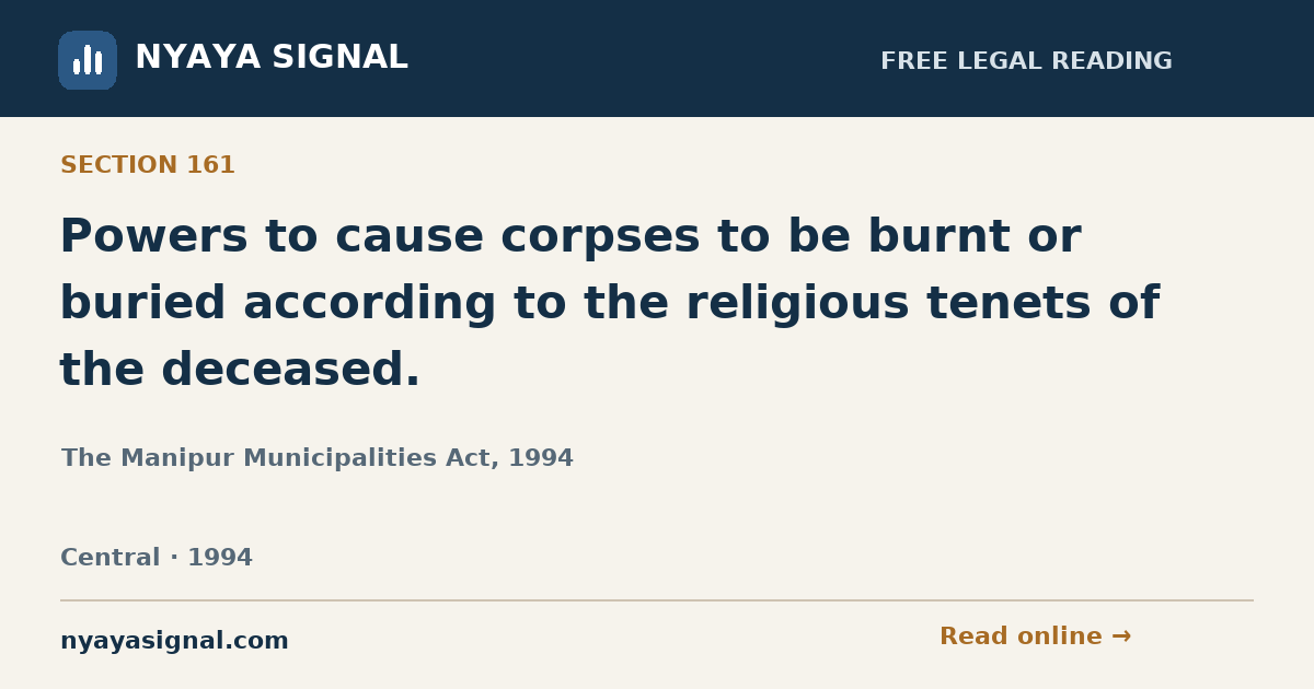 Section 161 — Powers to cause corpses to be burnt or buried according to the religious tenets of the deceased. | The Manipur Municipalities Act, 1994 | NYAYA SIGNAL