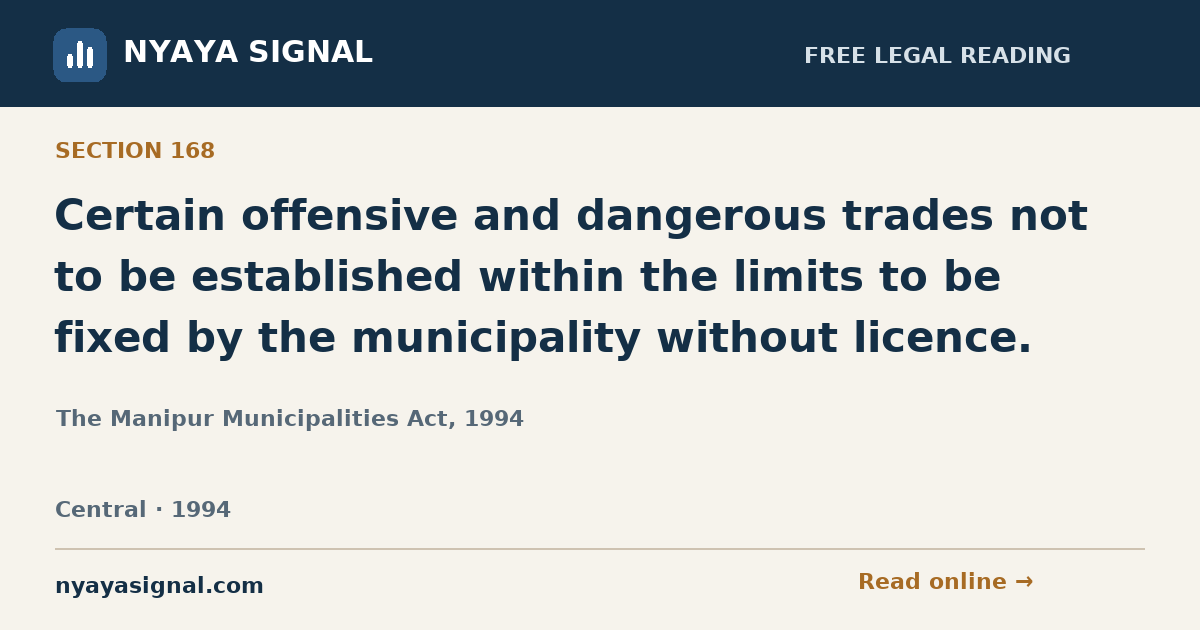 Section 168 — Certain offensive and dangerous trades not to be established within the limits to be fixed by the municipality without licence. | The Manipur Municipalities Act, 1994 | NYAYA SIGNAL