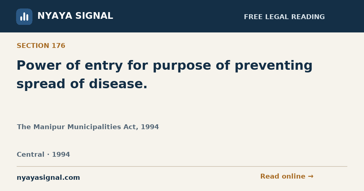 Section 176 — Power of entry for purpose of preventing spread of disease. | The Manipur Municipalities Act, 1994 | NYAYA SIGNAL
