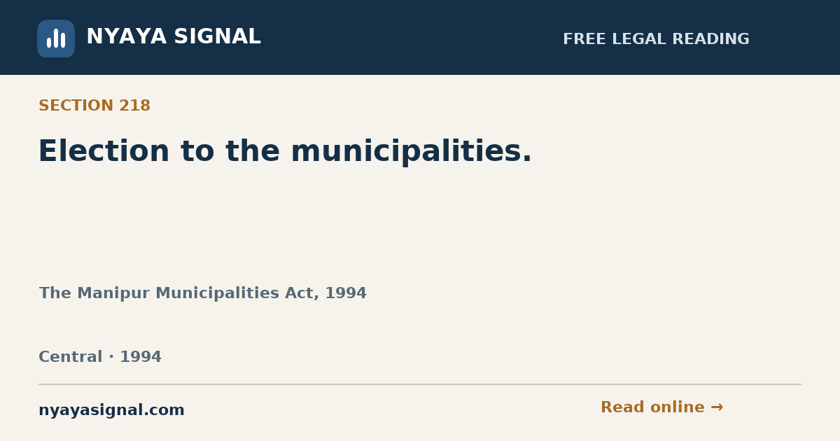 Section 218 — Election to the municipalities. | The Manipur Municipalities Act, 1994 | NYAYA SIGNAL