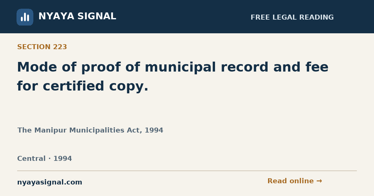 Section 223 — Mode of proof of municipal record and fee for certified copy. | The Manipur Municipalities Act, 1994 | NYAYA SIGNAL