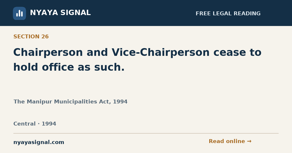Section 26 — Chairperson and Vice-Chairperson cease to hold office as such. | The Manipur Municipalities Act, 1994 | NYAYA SIGNAL