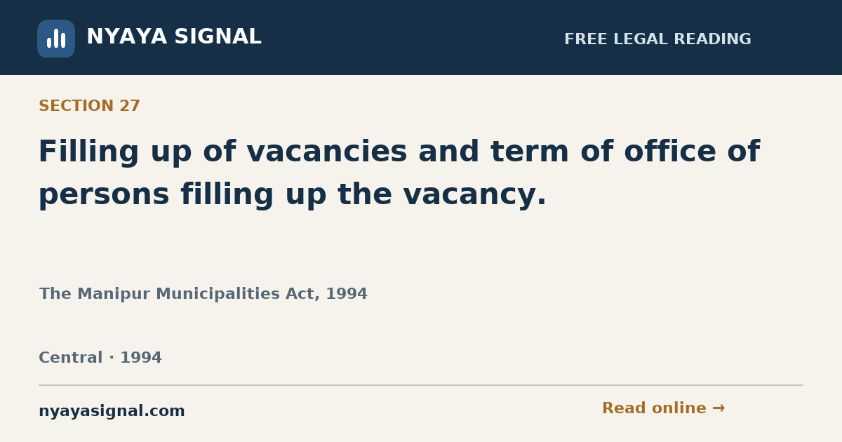 Section 27 — Filling up of vacancies and term of office of persons filling up the vacancy. | The Manipur Municipalities Act, 1994 | NYAYA SIGNAL