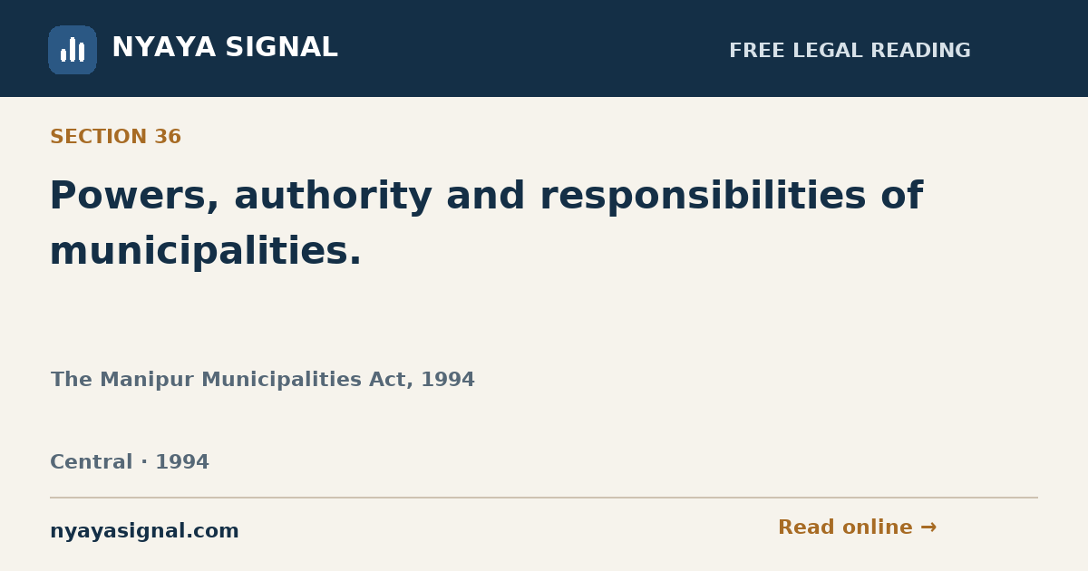 Section 36 — Powers, authority and responsibilities of municipalities. | The Manipur Municipalities Act, 1994 | NYAYA SIGNAL