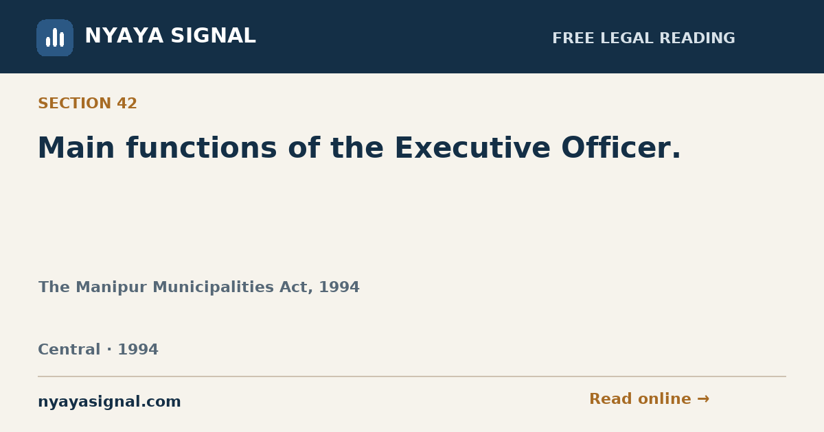 Section 42 — Main functions of the Executive Officer. | The Manipur Municipalities Act, 1994 | NYAYA SIGNAL