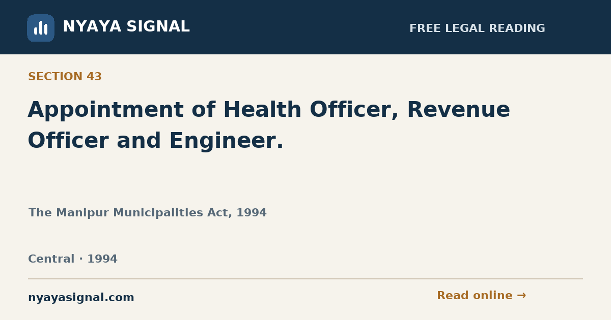 Section 43 — Appointment of Health Officer, Revenue Officer and Engineer. | The Manipur Municipalities Act, 1994 | NYAYA SIGNAL