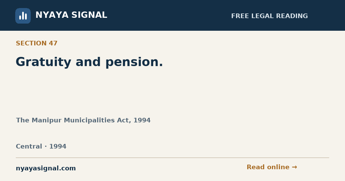 Section 47 — Gratuity and pension. | The Manipur Municipalities Act, 1994 | NYAYA SIGNAL