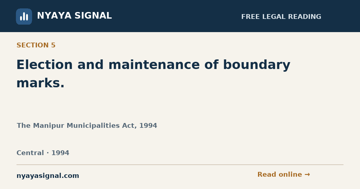 Section 5 — Election and maintenance of boundary marks. | The Manipur Municipalities Act, 1994 | NYAYA SIGNAL