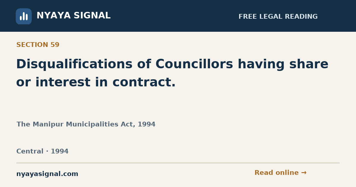 Section 59 — Disqualifications of Councillors having share or interest in contract. | The Manipur Municipalities Act, 1994 | NYAYA SIGNAL