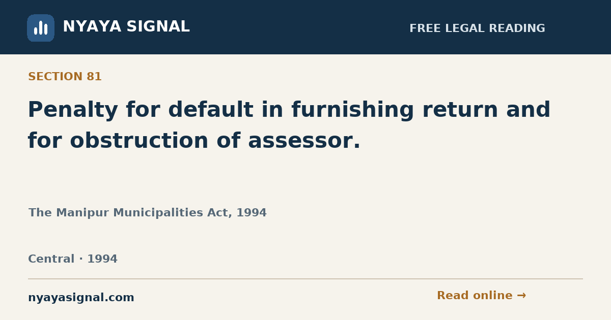 Section 81 — Penalty for default in furnishing return and for obstruction of assessor. | The Manipur Municipalities Act, 1994 | NYAYA SIGNAL