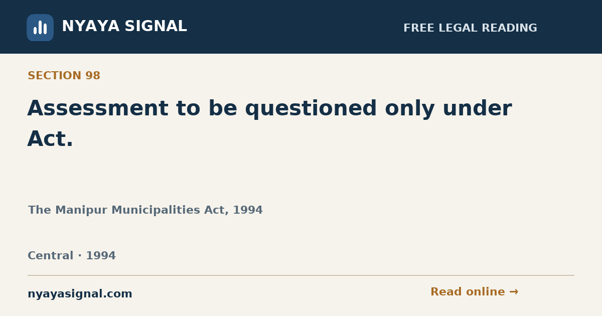 Section 98 — Assessment to be questioned only under Act. | The Manipur Municipalities Act, 1994 | NYAYA SIGNAL