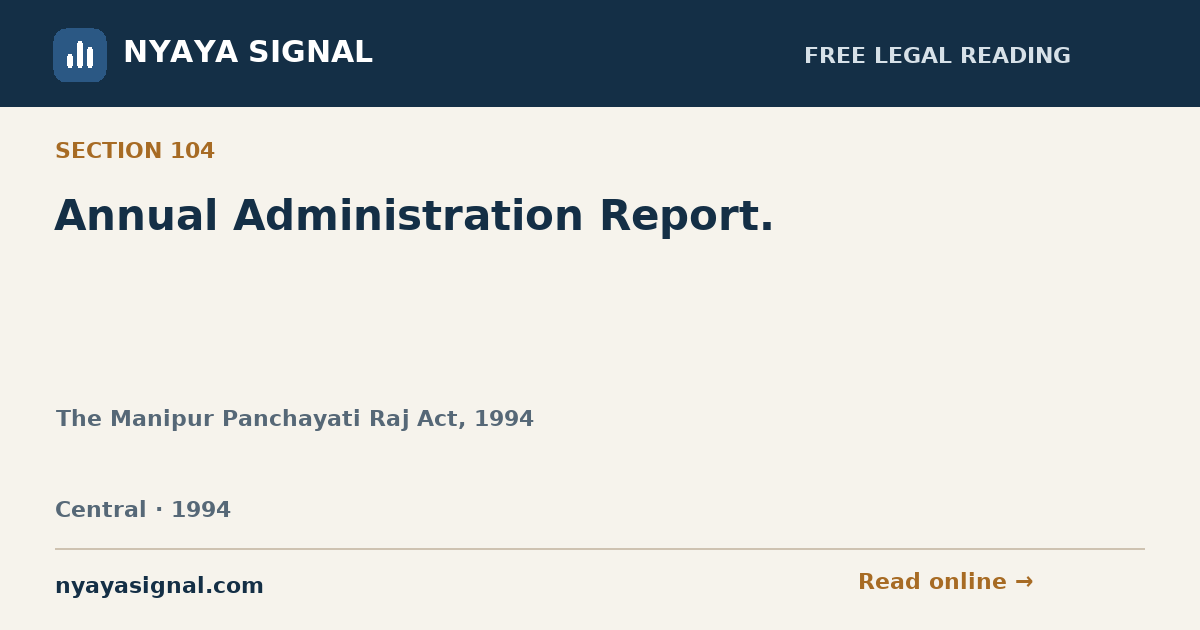 Section 104 — Annual Administration Report. | The Manipur Panchayati Raj Act, 1994 | NYAYA SIGNAL