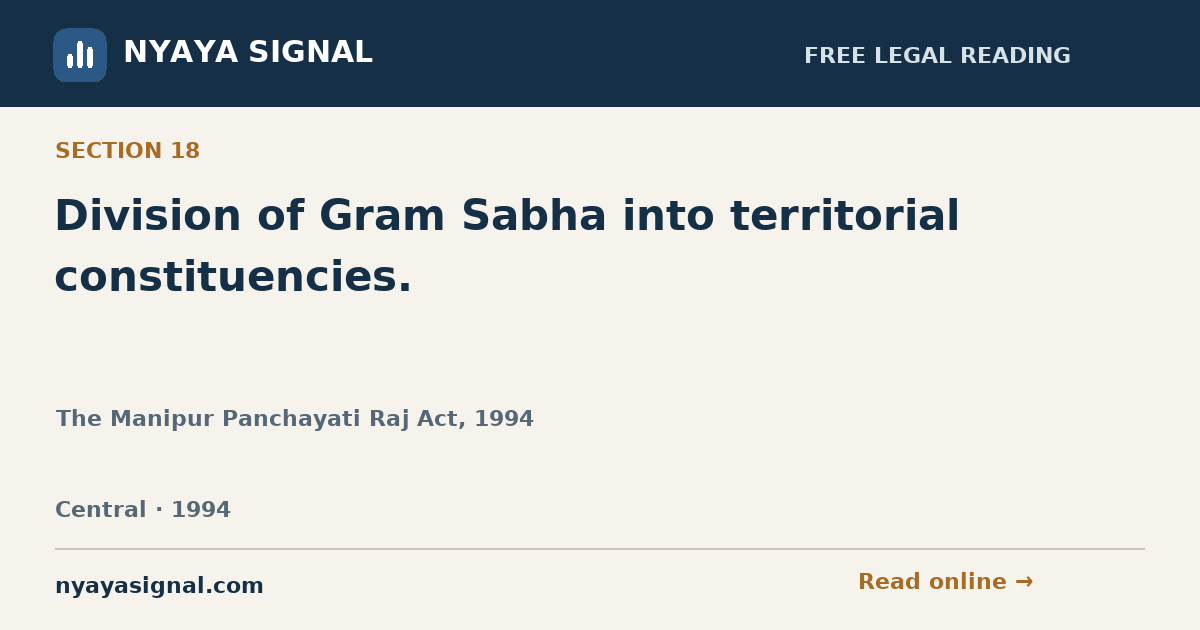 Section 18 — Division of Gram Sabha into territorial constituencies. | The Manipur Panchayati Raj Act, 1994 | NYAYA SIGNAL