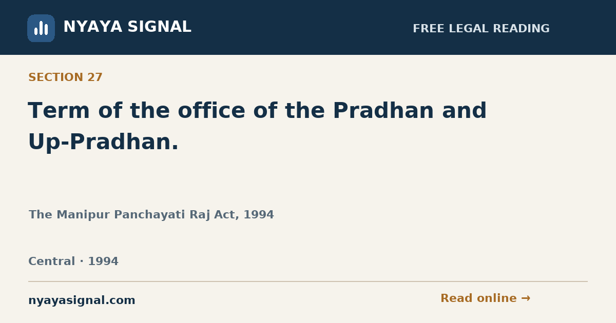Section 27 — Term of the office of the Pradhan and Up-Pradhan. | The Manipur Panchayati Raj Act, 1994 | NYAYA SIGNAL