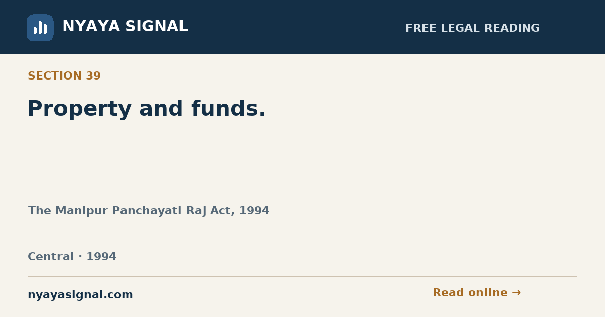 Section 39 — Property and funds. | The Manipur Panchayati Raj Act, 1994 | NYAYA SIGNAL