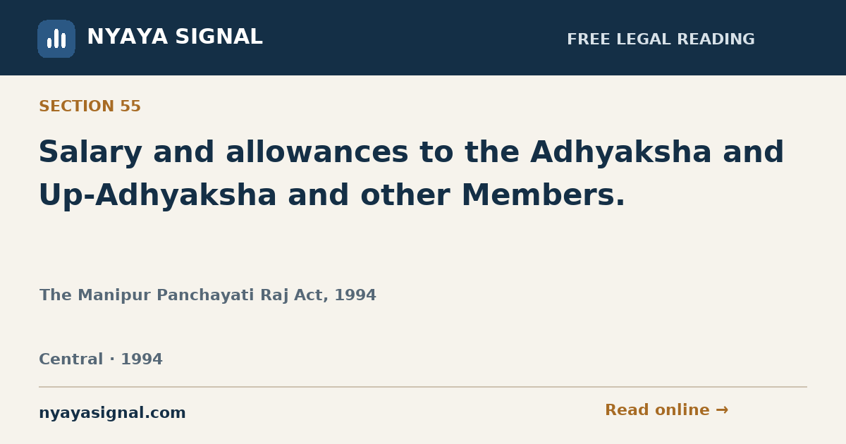 Section 55 — Salary and allowances to the Adhyaksha and Up-Adhyaksha and other Members. | The Manipur Panchayati Raj Act, 1994 | NYAYA SIGNAL