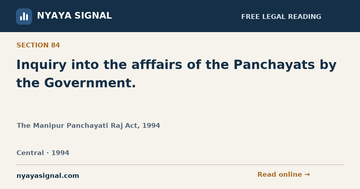 Section 84 — Inquiry into the afffairs of the Panchayats by the Government. | The Manipur Panchayati Raj Act, 1994 | NYAYA SIGNAL