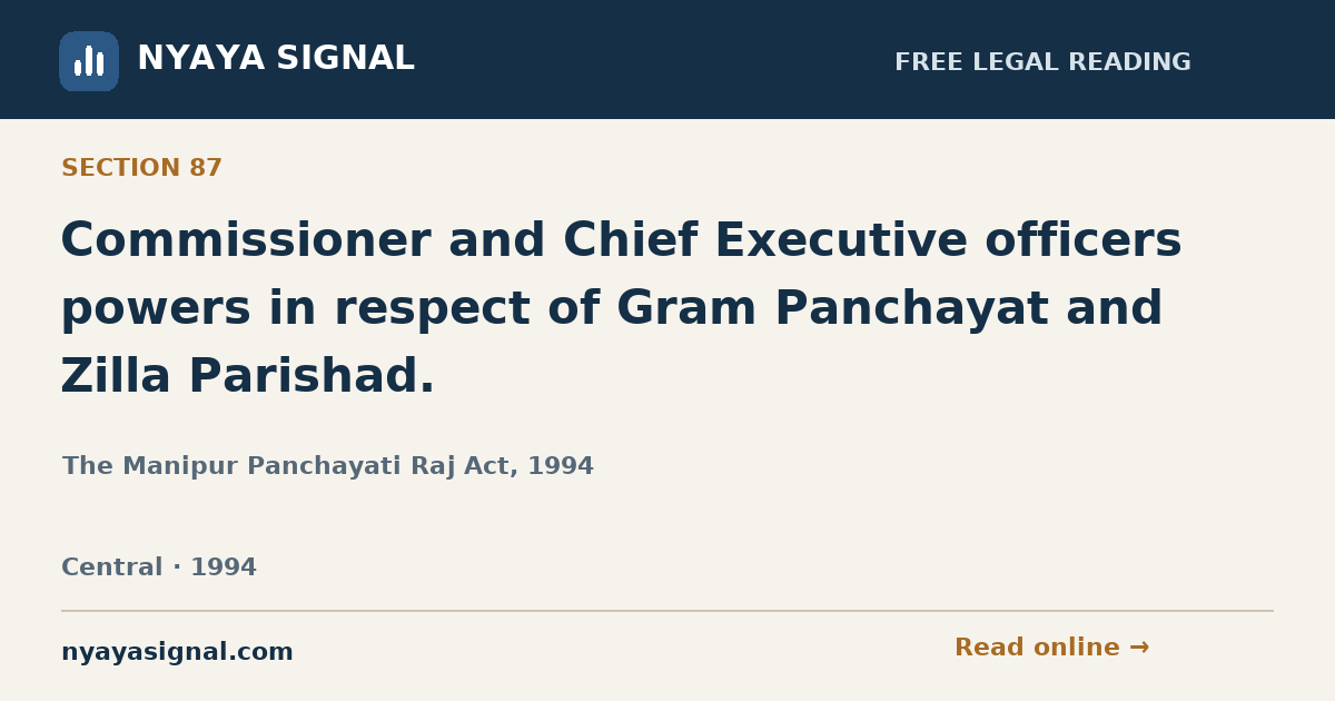 Section 87 — Commissioner and Chief Executive officers powers in respect of Gram Panchayat and Zilla Parishad. | The Manipur Panchayati Raj Act, 1994 | NYAYA SIGNAL