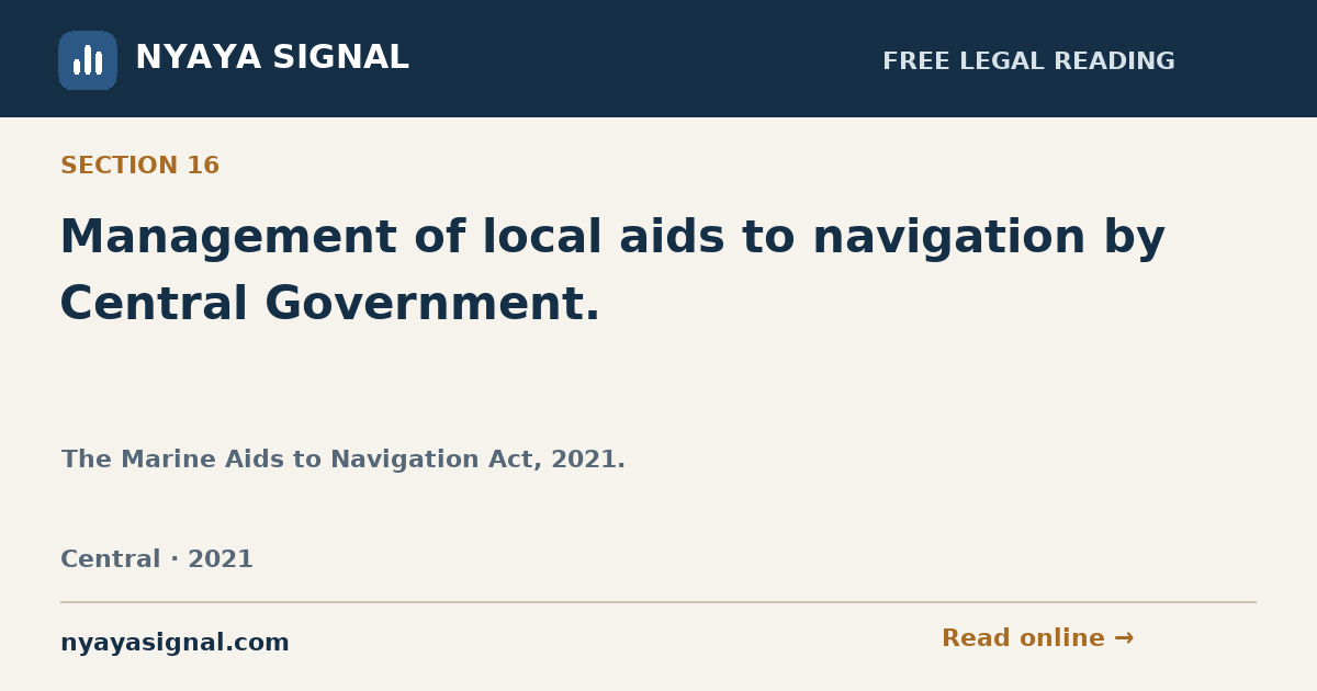 Section 16 — Management of local aids to navigation by Central Government. | The Marine Aids to Navigation Act, 2021. | NYAYA SIGNAL