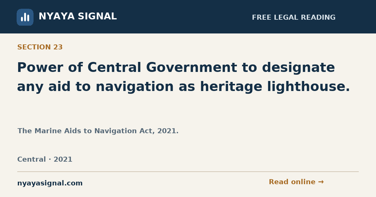 Section 23 — Power of Central Government to designate any aid to navigation as heritage lighthouse. | The Marine Aids to Navigation Act, 2021. | NYAYA SIGNAL