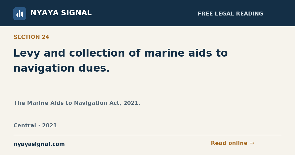 Section 24 — Levy and collection of marine aids to navigation dues. | The Marine Aids to Navigation Act, 2021. | NYAYA SIGNAL