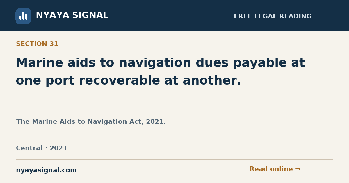 Section 31 — Marine aids to navigation dues payable at one port recoverable at another. | The Marine Aids to Navigation Act, 2021. | NYAYA SIGNAL