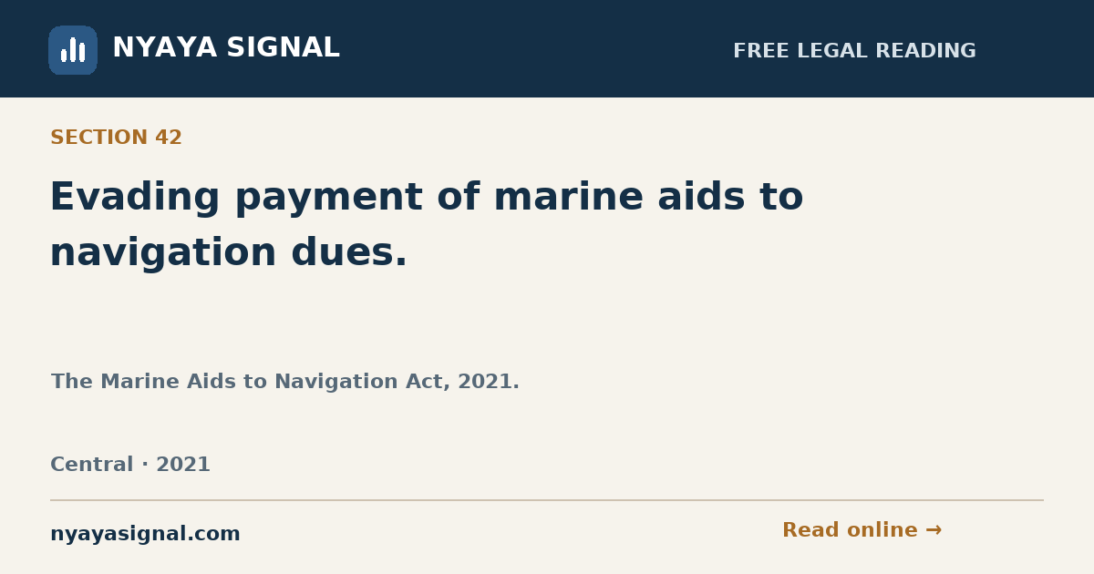 Section 42 — Evading payment of marine aids to navigation dues. | The Marine Aids to Navigation Act, 2021. | NYAYA SIGNAL