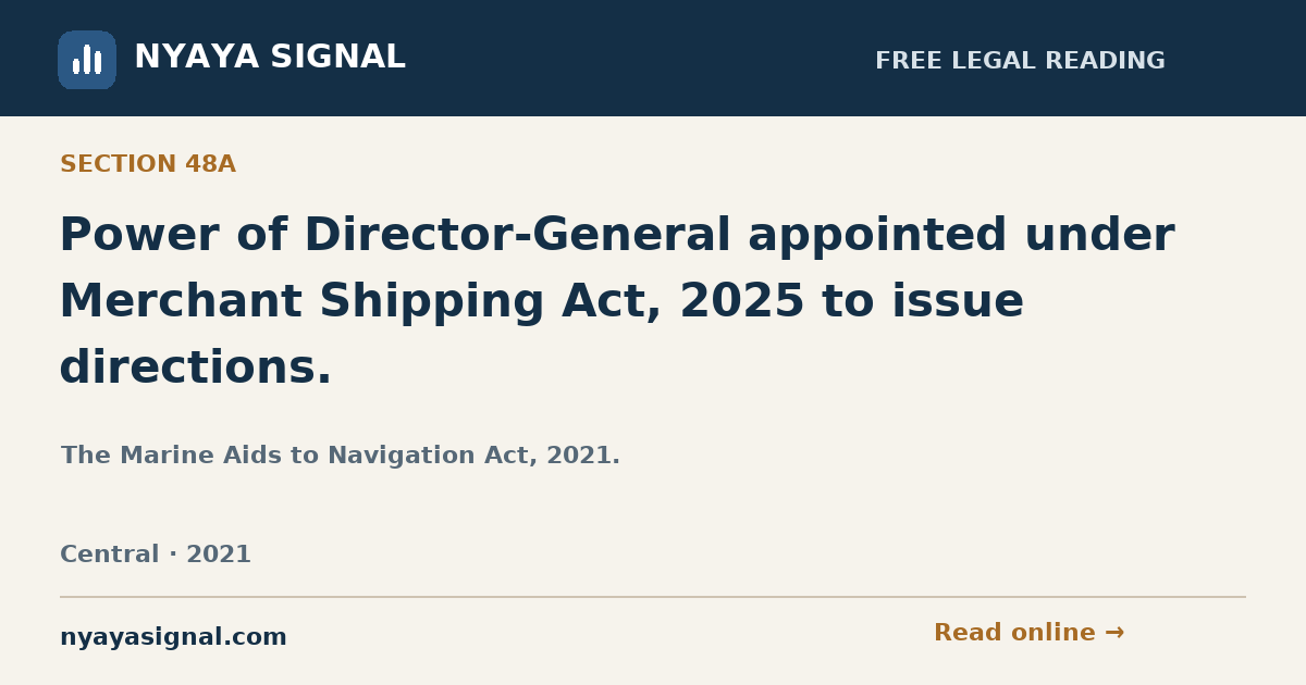 Section 48A — Power of Director-General appointed under Merchant Shipping Act, 2025 to issue directions. | The Marine Aids to Navigation Act, 2021. | NYAYA SIGNAL