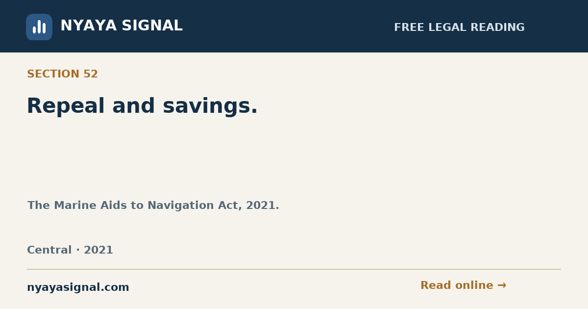 Section 52 — Repeal and savings. | The Marine Aids to Navigation Act, 2021. | NYAYA SIGNAL