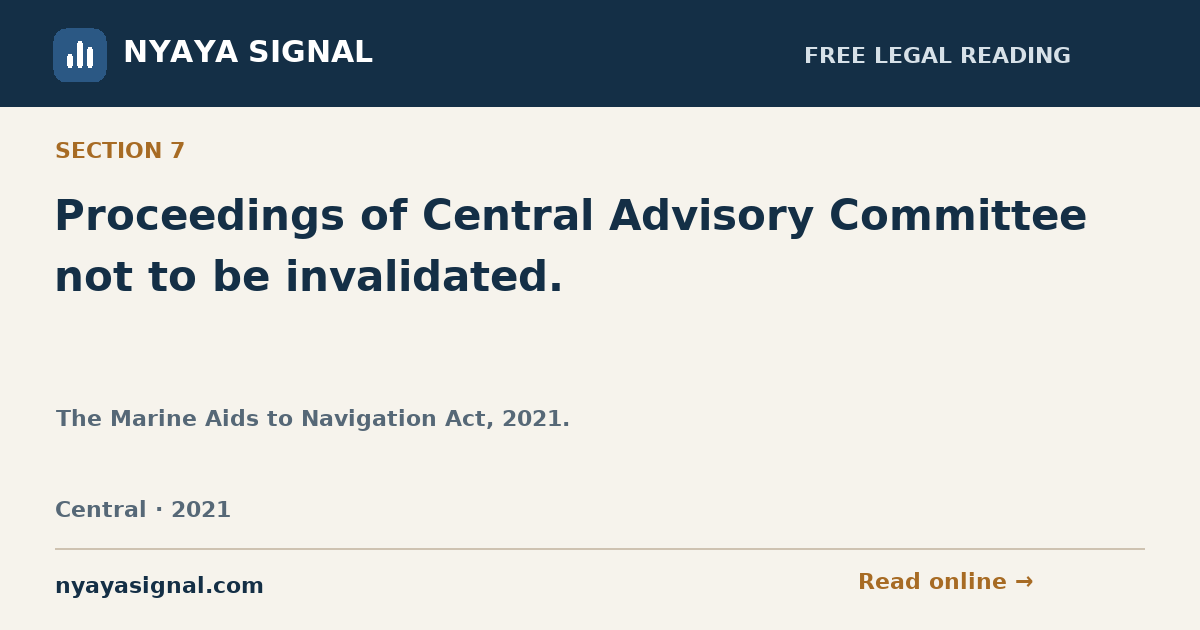 Section 7 — Proceedings of Central Advisory Committee not to be invalidated. | The Marine Aids to Navigation Act, 2021. | NYAYA SIGNAL