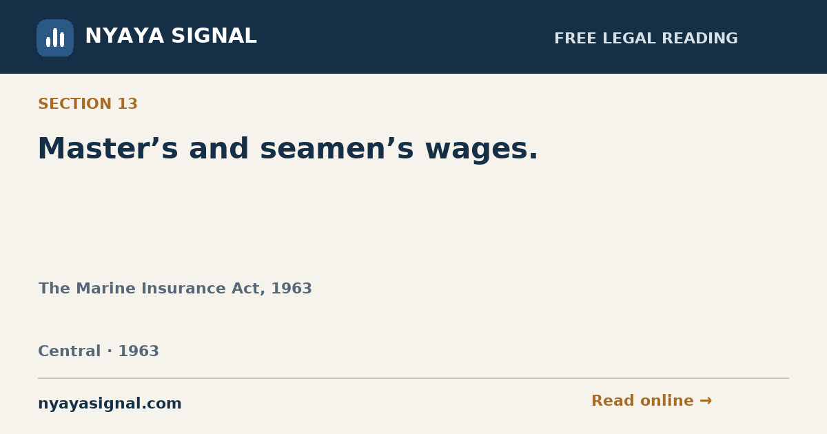 Section 13 — Master’s and seamen’s wages. | The Marine Insurance Act, 1963 | NYAYA SIGNAL