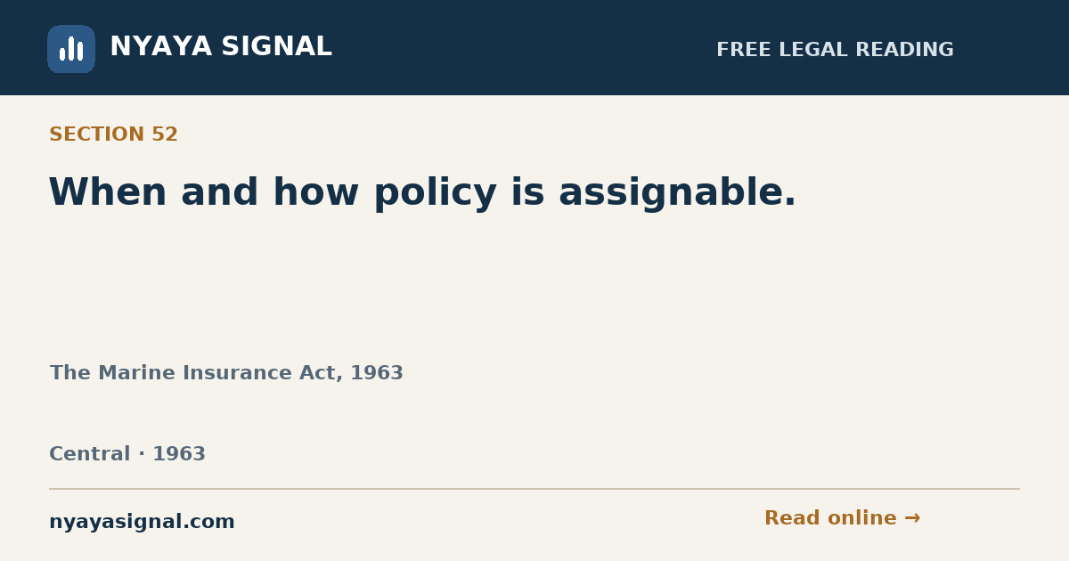 Section 52 — When and how policy is assignable. | The Marine Insurance Act, 1963 | NYAYA SIGNAL