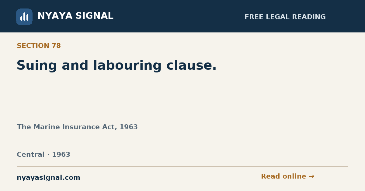 Section 78 — Suing and labouring clause. | The Marine Insurance Act, 1963 | NYAYA SIGNAL